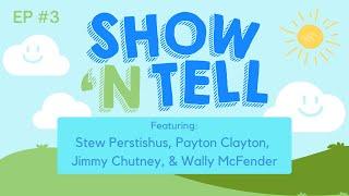 Show n' Tell Episode 3: Stew, Payton, Jimmy, and Wally