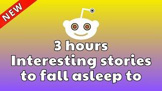 3 HOURS OF INTERESTING STORIES TO FALL ASLEEP TO | BEST REDDIT STORIES COMPILATION - BEST OF REDDIT