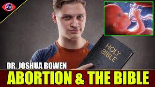 Does the Bible condemn Abortion? Dr. Joshua Bowen