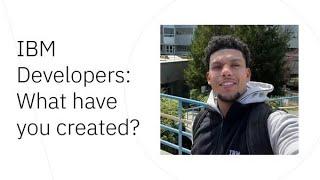 IBM Developers: What have you created?