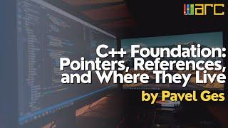 "C++ Foundation: Pointers, References, and Where They Live": Lecture by Pavel Ges