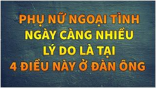 PHỤ NỮ NGOẠI TÌNH NGÀY CÀNG NHIỀU LÝ DO LÀ TẠI 4 ĐIỀU NÀY Ở ĐÀN ÔNG