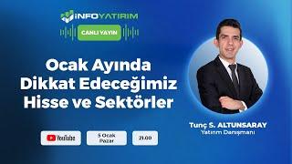 Ocak Ayında Dikkat Edeceğimiz Hisse ve Sektörler | Tunç Safa Altunsaray | İnfo Yatırım