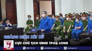 Quảng Ninh xét xử cựu Chủ tịch UBND TP.Hạ Long - VNEWS