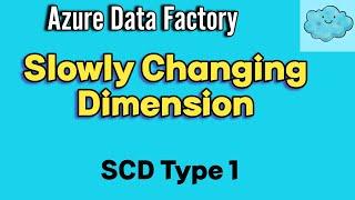 How to Implement SCD 1 using ADF | Slowly Changing Dimension Type 1, Upsert