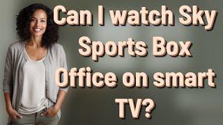 Can I watch Sky Sports Box Office on smart TV?