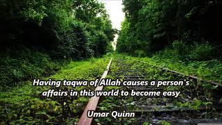 Having taqwa of Allah causes a person's affairs in this world to become easy ...Umar Quinn