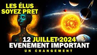 Soyez Prêt !! 12 juillet AUJOURD'HUI - Evenement Très Important peut Vous IMPACTER