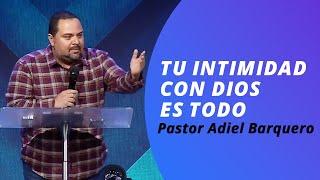 tu intimidad con dios es todo / Pastor Adiel Barquero