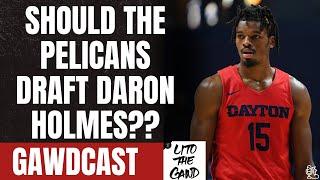 Should The New Orleans Pelicans Draft Daron Holmes??