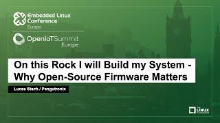 On this Rock I will Build my System - Why Open-Source Firmware Matters - Lucas Stach, Pengutronix