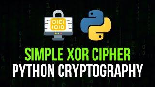 XOR Cipher in Python - Simple Cryptography