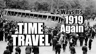 TIME TRAVEL - 5 WAYS IT'S 1919 AGAIN