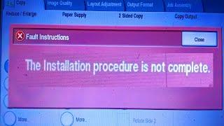 fault instruction | the installation procedure is not complete | xerox photocopier machine