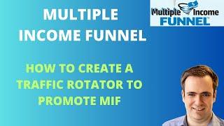 Multiple Income Funnel:  How I use a traffic rotator to promote MIF