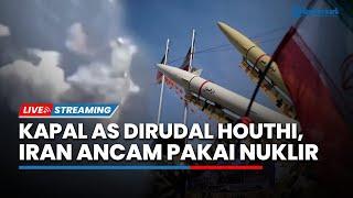 Kapal Perang AS & Israel Meledak Dirudal Houthi, Iran Ancam Gunakan Nuklir Robohkan Israel