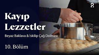 Beyaz Baklava & İskilip Çağ Dolması | Kayıp Lezzetler | 10. Bölüm @trt2