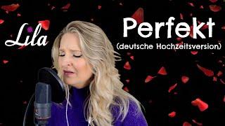 Perfekt - deutsche Hochzeitsversion Perfect - Ed Sheeran - deutsches Hochzeitslied - Lila Cover