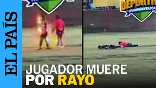 Un jugador de futbol muere por un RAYO en (Huancayo) Perú | EL PAÍS