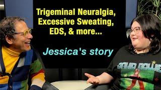 I've had neck pain all my life- Jessica's story. Trigeminal neuralgia & excessive sweating symptoms