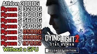 Dying Light 2 - Ryzen 3 3200G - Ryzen 5 3400G - 5600G - 8500G - Ryzen 5 8600G - Ryzen 7 5700G- 8700G