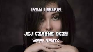 Ivan i Delfin - Jej Czarne Oczy (Varee Remix) #2024