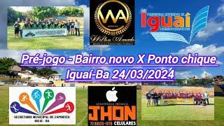 Ponto chique X Bairro Novo  - Iguaí-Ba 24/03/2024