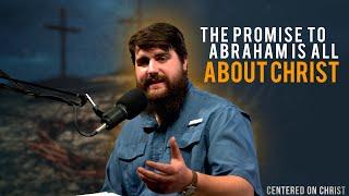 The Promise to Abraham is all About Christ