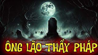 TRUYỆN MA THẦY PHÁP : ÔNG LÃO THẦY PHÁP | CHUYỆN MA ĐÌNH SOẠN