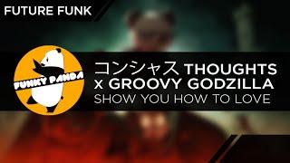 Future Funk || コンシャスTHOUGHTS x Groovy Godzilla - Show you How to Love