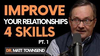 4 Skills to Improve Your Relationships | Doctor Matt Townsend (Part One) | Let's Get Real | E0005