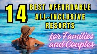 NEW | TOP 14 Best Affordable All-inclusive Resorts for Families and Couples