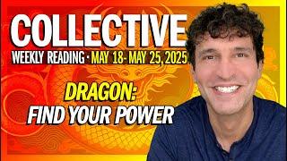 Weekly Collective Reading • May 18 - May 25, 2025 • Dragon: Find Your Power!