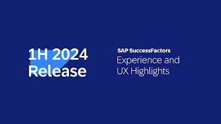 SAP SuccessFactors 1H 2024 Release Highlights - Experience and UX