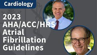 2023 AHA/ACC/HRS Atrial Fibrillation Guidelines: What's New? | Cardiology Grand Rounds