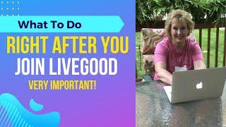 LiveGood - What To Do Right After You Join LiveGood (Very Important!)