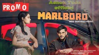 Marlboro New Santhali Promo 2024-25 Video Ashok Tudu & Sardha