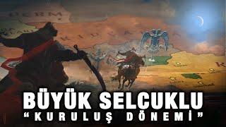 Büyük Selçuklu Kuruluş Dönemi (960 - 1063)