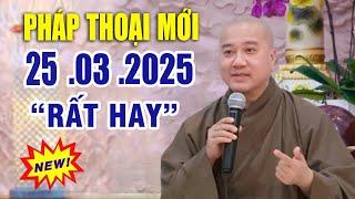 Pháp Thoại Mới 25  .03 .2025 "Bài Giảng Chọn Lọc Rất Hay" _  Thầy Pháp Hòa