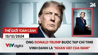 Thế giới toàn cảnh 13/12: Ông Donald Trump được tạp chí Time vinh danh là "Nhân vật của năm" | VTV24