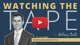 Watching the Tape - Thanksgiving Dinner Topics