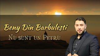 Beny din Bărbulești - NU SUNT UN PETRU ( 2023 Video Oficial )