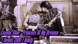 Cosmic Blue - Princess Of My Dreams  [ Remix 2018 ] Duply