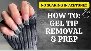  Remove Your Gel Tips and Prep For Next Set WITHOUT Soaking in Acetone! 