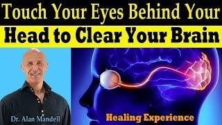 Touch Your Eyes Behind Your Head to Clear Your Brain - Dr Alan Mandell, DC