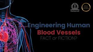 Engineering Human Blood Vessels - Fact or Fiction? - Lecture by Prof. Suman Chakraborty at IISc