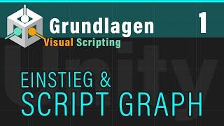 Visual Scripting Basics (1) -  EINSTIEG, SCRIPT GRAPH  - (Unity VS Grundlagen)