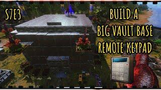 ARK MOBILE || S7E3 || BIG VAULT BASE || BUILD REMOTE KEYPAD