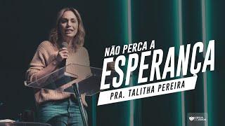 NÃO PERCA A ESPERANÇA - PASTORA TALITHA PEREIRA - IGREJA DO AMOR