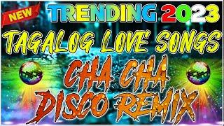 TAGALOG LOVE SONGS || CHA CHA DISCO REMIX TRENDING 2023